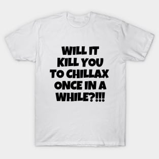 Chill out, dude! T-Shirt